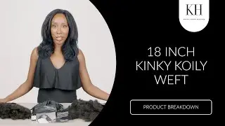 The Breakdown: 18 inch Kinky Koily Weft Hair Extensions