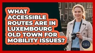 What Accessible Routes Are In Luxembourg Old Town For Mobility Issues? - Exploring The Benelux