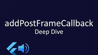 WidgetsBinding's addPostFrameCallback [Flutter, Dart]