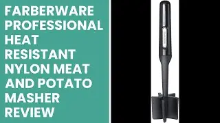 Farberware Professional Heat Resistant Nylon Meat and Potato Masher Review