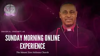 Sunday Morning Online Experience | Dr. Bishop R.L. Crochett, Sr. | MZHC