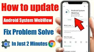 Chrome browser android system webview not updating problem solve | android system webview update