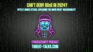 HTTP/2 Rapid Reset - Threat Talks Cybersecurity Podcast