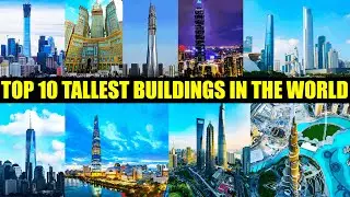 Top 10 Tallest Buildings in the World | Global Info Station
