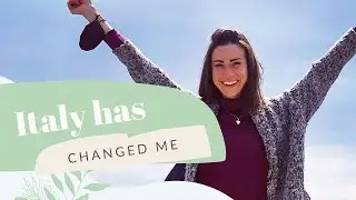 POSITIVE CHANGES I've made since LIVING IN ITALY