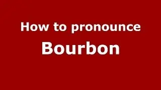 How to pronounce Bourbon (French) - PronounceNames.com