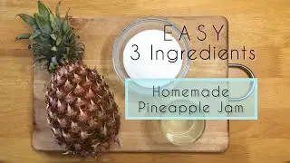 EASY 3 INGREDIENTS HOMEMADE PINEAPPLE JAM | How To Make Pineapple Jam