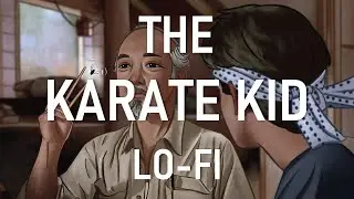 The Karate Kid (1984) [Lo-Fi] - [Ambient] Study & Relax