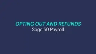 Sage 50 Payroll - Opting out and refunds