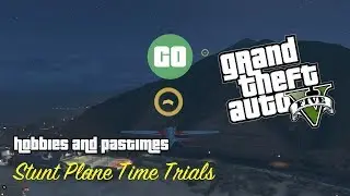 GTA 5 - Grand Theft Auto V / Stunt Plane Time Trials