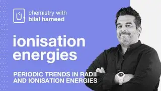 Ionisation Energies | Periodic Trends in Radii & Ionisation Energies | A level Chemistry 9701