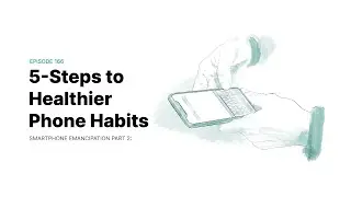 166. Smartphone Emancipation Part 2: 5 Steps to Healthier Phone Habits