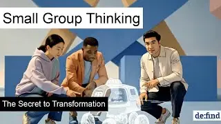 Small-Group Thinking: The Secret to Navigating Complex Transformation