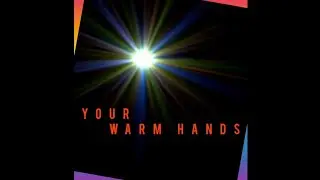 Your Warm Hands