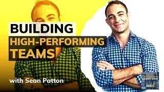 Building High-Performing Teams From The Inside Out With Sean Patton, President of No Limit Leaders