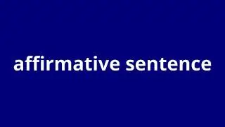 what is the meaning of affirmative sentence.