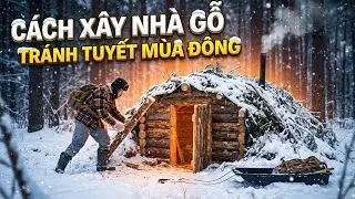 Sinh tồn giữa bão tuyết trong nhà ngôi nhà gỗ tự xây !!