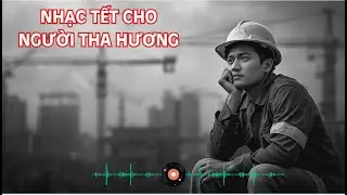 Liên Khúc Nhạc Tết Xa Quê – Tết Tha Hương | Nghe Là Nhớ Nhà | Nhạc Tết Chạm Cảm Xúc