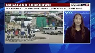 NAGALAND LOCKDOWN: LOCKDOWN TO CONTINUE FROM 19TH JUNE TO 30TH JUNE