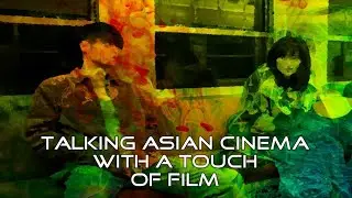 Asian Cinema Discussion With A Touch Of Film
