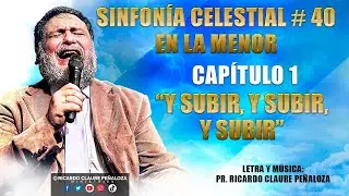 SINFON&Iacute;A CELESTIAL SFC # 40 EN LA MENOR, CAP&Iacute;TULO 1 &ldquo;Y SUBIR, Y SUBIR, Y SUBIR&rdquo; LETRA Y M&Uacute;SICA: PR.