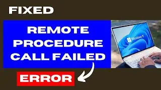 Remote Procedure Call Failed Error on Windows 11 / 10 Fixed