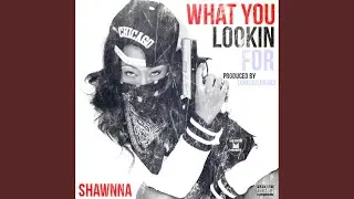 What You Lookin For
