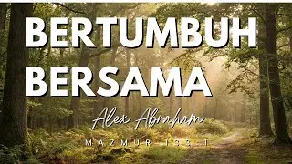 Bertumbuh Bersama II Alex Abraham II Official Video Lyrics