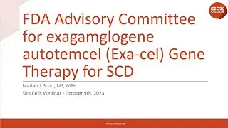 Sick Cells Community Webinar: Information on the 2023 FDA Advisory Committee for Gene Therapy.