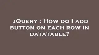 jQuery : How do I add button on each row in datatable?