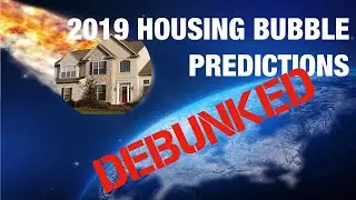 2019 Housing Bubble Predictions DEBUNKED