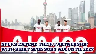 SPURS EXTEND THEIR PARTNERSHIP WITH SHIRT SPONSORS AIA UNTIL 2027: AIA On The Shirt Until 2026/27