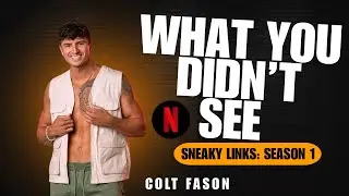 The Netflix Edit vs. Real Life: Sneaky Links Colt Fason Uncut