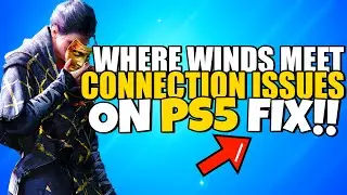 How To Fix Where Winds Meet Connection Errors & Connection To Server Lost ON PS5 Fix