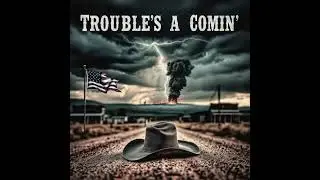 &ldquo;Trouble&rsquo;s a Comin&rsquo;