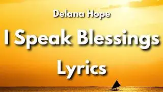 Delana Hope I Speak Blessings Lyrics