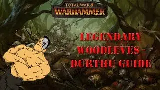 Warhammer Total War Woodelves Durthu Legendary campaign guide