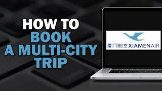 How To Book a Multi City Trip on Xiamen Airlines (Quick and Easy)