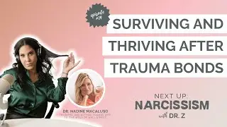 Surviving and Thriving After Trauma Bonds with Dr. Nadine Macaluso