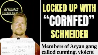 PAUL “CORNFED” SCHNEIDER | DOING TIME WITH CORNFED | INFAMOUS ARYAN BROTHERHOOD MEMBER FLIPS !