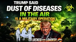 Trump Said The Quiet Part Out Loud: Babylonian Poison Spraying Dust In The Air, A Military Operation