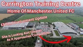 MANCHESTER UNITED'S Carrington Training Ground £50M Development!! NEARLY COMPLETE?