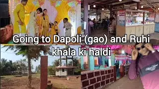 Going to Dapoli (gao) and Ruhi khala ki haldi.