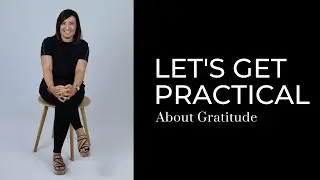 Let's Get Practical About Gratitude