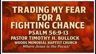 Trading My Fear For A Fighting Chance | Pastor Timothy H. Bullock | WMBC | 11/23/2025