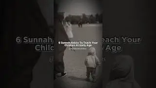 Habits To Teach Your Children At Early Age #islamicvideo #sunnah #islamic