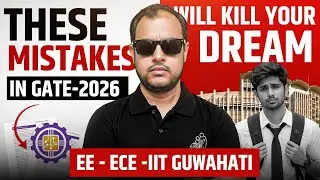 These mistakes in GATE 2026 will kill your dream | EE | ECE | IIT Guwahati | Ankit Goyal