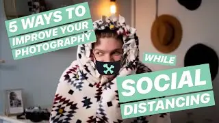 IMPROVE your photography while SOCIAL DISTANCING