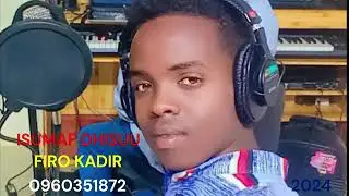 firo Kadir isumaf dhisuu music oromo#music