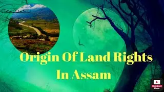 Origin of Land Rights in Assam II Human evolution to till today